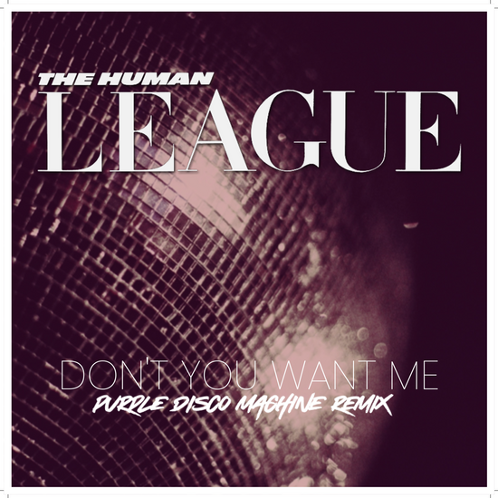 PURPLE DISCO MACHINE REMIXES THE HUMAN LEAGUE’S CLASSIC ‘DON’T YOU WANT ME’